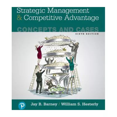 Strategic Management and Competitive Advantage, Concepts : Concepts and Cases