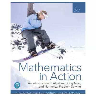 Mathematics in Action : An Introduction to Algebraic, Graphical, and Numerical Problem Solving