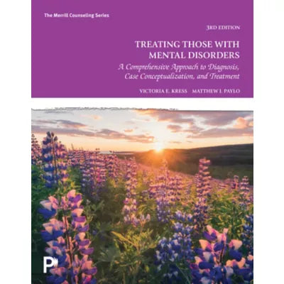 Treating Those with Mental Disorders: A Comprehensive Approach to Diagnosis, Case Conceptualization, & Treatment