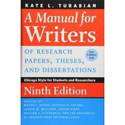 A Manual for Writers of Research Papers, Theses, and Dissertations, Ninth Edition : Chicago Style for Students and Researchers