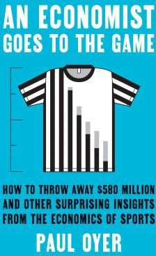 Economist Goes to the Game: How to Throw Away $580 Million &amp; Other Surprising Insights from the Economics of Sports