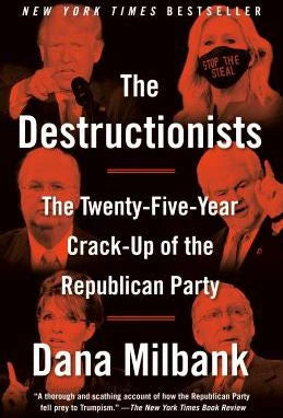 Destructionists: The Twenty-Five Year Crack-Up of the Republican Party