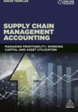 Supply Chain Management Accounting: Managing Profitability, Working Capital &amp; Asset Utilization