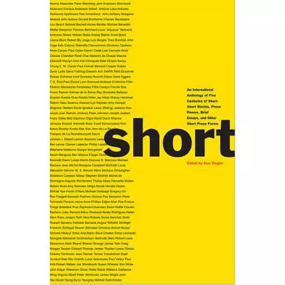 Short : An International Anthology of Five Centuries of Short-Short Stories, Prose Poems, Brief Essays, and Other Short Prose Forms