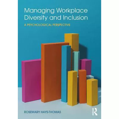 Managing Workplace Diversity and Inclusion : A Psychological Perspective