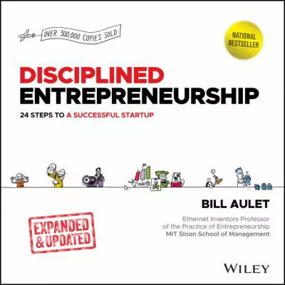 Disciplined Entrepreneurship : 24 Steps to a Successful Startup, Expanded &amp; Updated