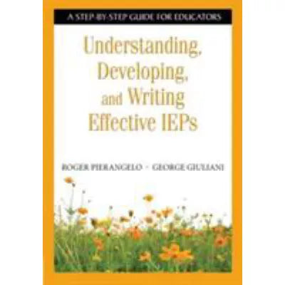 Understanding, Developing, and Writing Effective IEPs