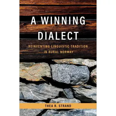 Winning Dialect: Reinventing Linguistic Tradition in Rural Norway