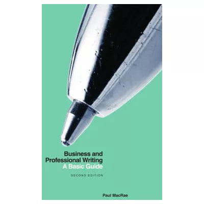 Business &amp; Professional Writing: Basic Guide