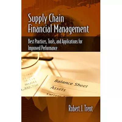 Supply Chain Financial Management : Best Practices, Tools, and Applications for Improved Performance