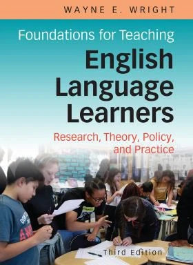 Foundations for Teaching English Language Learners : Research, Theory, Policy, and Practice