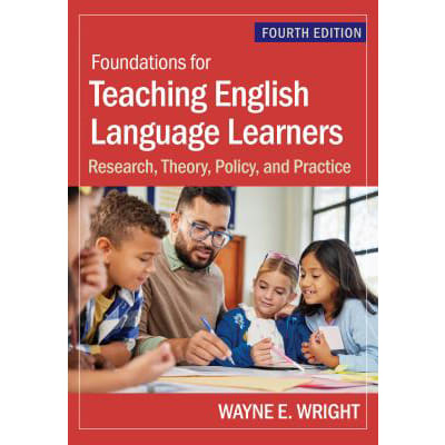Foundations for Teaching English Language Learners: Research, Theory, Policy, &amp; Practice