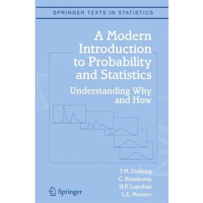 A Modern Introduction to Probability and Statistics : Understanding Why and How