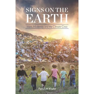 Signs on the Earth: Islam, Modernity &amp; the Climate Crisis