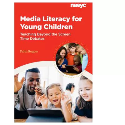 Media Literacy for Young Children: Teaching Beyond the Screen Time Debates