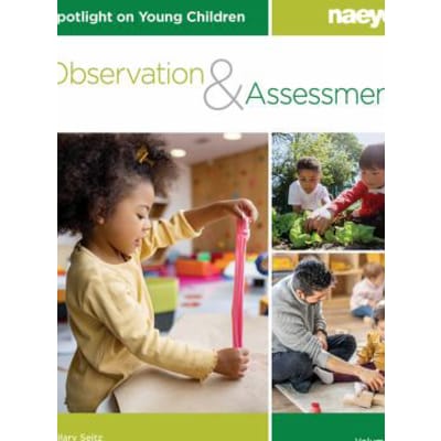 Spotlight on Young Children: Observation &amp; Assessment, Volume 2